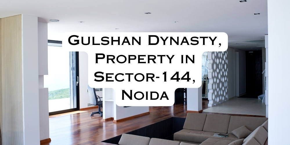 Gulshan Dynasty, Property in Sector-144, Noida